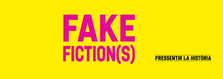 Fake Fictions(s). Pressentir la Història (El Born CCM)