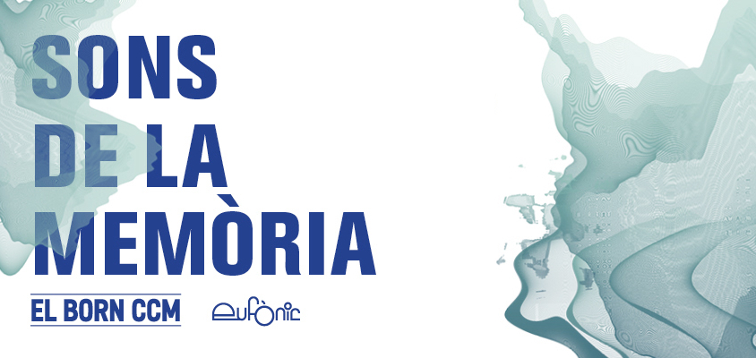 Sons de la memòria (El Born CCM)