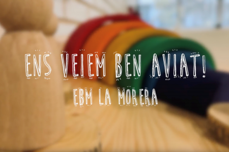 Ens veiem ben aviat. EBM La Morera